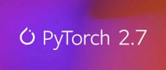 PyTorch 2.7 发布，进一步助力 NVIDIA 技术生态加速产业智能化转型