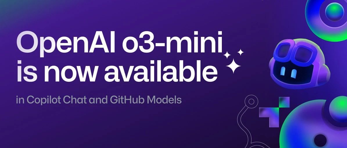 重磅升级！OpenAI o3-mini 空降 GitHub Copilot！好用到停不下来！