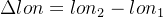 \Delta lon=lon_{2}-lon_{1}