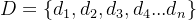 D=\left \{ {d_1},{d_2},{d_3},{d_4}...{d_n} \right \}