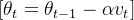 [ \theta_{t} = \theta_{t-1} - \alpha v_{t} ]