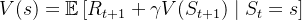 V(s) = \mathbb{E} \left[ R_{t+1} + \gamma V(S_{t+1}) \mid S_t = s \right]