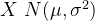 X~N(\mu ,\sigma ^{2})