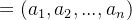 = \left ( a_{1} ,a_{2},...,a_{n}\right )