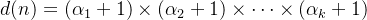 d(n) = (\alpha_{1} + 1) \times (\alpha_{2} + 1) \times \dots \times (\alpha_{k} + 1)