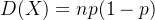 D(X)=np(1-p)