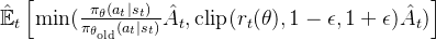 \hat{\mathbb{E}}_t\left[\min(\frac{\pi_\theta(a_t\mid s_t)}{\pi_{\theta_{\mathrm{old}}}(a_t\mid s_t)}\hat{A}_t,\mathrm{clip}(r_t(\theta),1-\epsilon,1+\epsilon)\hat{A}_t)\right]