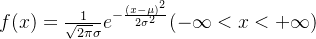 f(x)=\frac{1}{\sqrt{2\pi }\sigma }e^{-\frac{(x-\mu )^{2}}{2\sigma ^{2}}}(-\infty <x<+\infty )