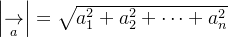 \left | \underset{a}{\rightarrow} \right |=\sqrt{a_{1}^{2}+ a_{2}^{2}+ \cdots +a_{n}^{2}}