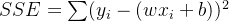 SSE = \sum (y_i - (wx_i + b))^2