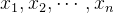 x_{1},x_{2},\cdots ,x_{n}