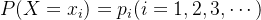 P(X=x_{i})=p_{i}(i=1,2,3,\cdots )