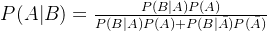 P(A|B)=\frac{P(B|A)P(A)}{P(B|A)P(A)+P(B|\bar{A})P(\bar{A})}
