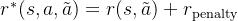r^*(s,a,\tilde{a})=r(s,\tilde{a})+r_\mathrm{penalty}