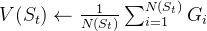 V(S_t) \leftarrow \frac{1}{N(S_t)} \sum_{i=1}^{N(S_t)} G_i