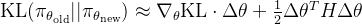 \text{KL}(\pi_{\theta_{\text{old}}} || \pi_{\theta_{\text{new}}}) \approx \nabla_{\theta} \text{KL} \cdot \Delta \theta + \frac{1}{2} \Delta \theta^T H \Delta \theta