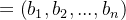 = \left ( b_{1} ,b_{2},...,b_{n}\right )