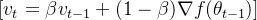 [ v_{t} = \beta v_{t-1} + (1 - \beta) \nabla f(\theta_{t-1}) ]