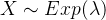 X\sim Exp(\lambda )