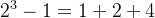 2^{3}-1=1+2+4