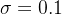 \sigma =0.1