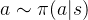 a \sim \pi(a|s)