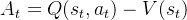A_t = Q(s_t, a_t) - V(s_t)