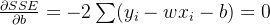 \frac{\partial SSE}{\partial b} = -2\sum (y_i - wx_i - b) = 0