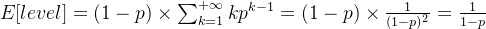 E[level] = (1-p) \times \sum_{k=1}^{+\infty} k p^{k-1} = (1-p) \times \frac{1}{(1-p)^2} = \frac{1}{1-p}