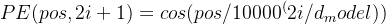 PE(pos,2i+1) = cos(pos/10000^(2i/d_model))
