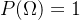 P(\Omega )=1