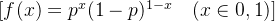 [ f(x) = p^x(1-p)^{1-x} \quad (x \in {0,1}) ]