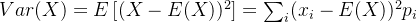 Var(X)=E\left [ (X-E(X))^{2} \right ]=\sum_{i}^{}(x_{i}-E(X))^{2}p_{i}