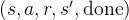 (s, a, r, s', \text{done})