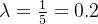 \lambda =\frac{1}{5}=0.2