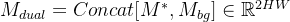 M_{dual}=Concat[M^*, M_{bg}] \in \mathbb{R}^{2×H×W}