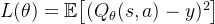 L(\theta) = \mathbb{E} \big[ (Q_{\theta}(s, a) - y)^2 \big]