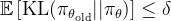 \mathbb{E} \left[ \text{KL}(\pi_{\theta_{\text{old}}} || \pi_{\theta}) \right] \leq \delta