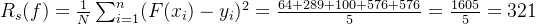 R_s(f)=\frac{1}{N}\sum_{i=1}^{n}(F(x_i)-y_i)^2=\frac{64+289+100+576+576}{5}=\frac{1605}{5}=321