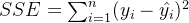 SSE = \sum_{i=1}^{n} (y_i - \hat{y_i})^2