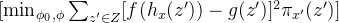 [ \min_{\phi_0,\phi} \sum_{z'\in Z} [f(h_x(z')) - g(z')]^2 \pi_{x'}(z') ]