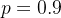 p=0.9