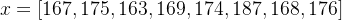 x=[167,175,163,169,174,187,168,176]