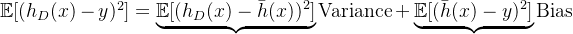 \mathbb{E}[(h_D(x)-y)^2] = \underbrace{\mathbb{E}[(h_D(x)-\bar{h}(x))^2]}{\text{Variance}} + \underbrace{\mathbb{E}[(\bar{h}(x)-y)^2]}{\text{Bias}}