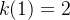 k(1)=2
