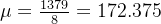 \mu = \frac{1379}{8} = 172.375