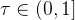\tau \in (0, 1]
