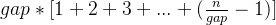 gap*[1+2+3+...+(\frac{n}{gap}-1)]