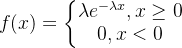 f(x)=\left\{\begin{matrix} \lambda e^{-\lambda x},x\geq0\\ 0,x< 0 \end{matrix}\right.