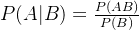 P(A|B)=\frac{P(AB)}{P(B)}